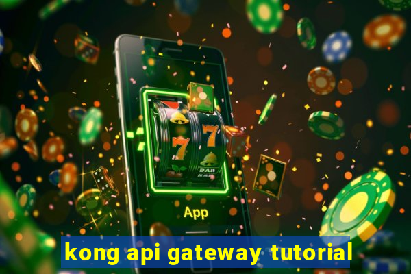 kong api gateway tutorial